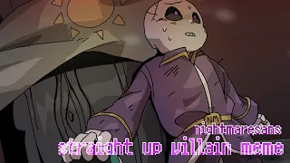 straight up villain meme / nightmare sans