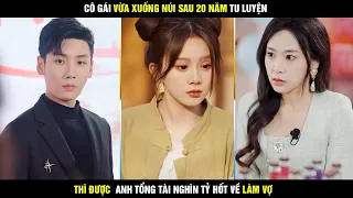 Review phim Cô nàng mạnh mẽ - Cô gái vừa xuống núi sau 20 năm tu luyện thì được tổng tài hốt luôn