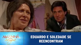 Amanhã é Para Sempre - Eduardo e Soledade se Reencontram