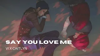 Say You Love Me [Vi x Caitlyn - ARCANE AMV]