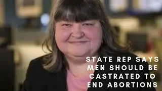 State Rep Says Men Should Be Castrated To End Abortions