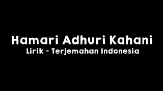 Hamari Adhuri Kahani l Lirik dan Terjemahan Indonesia