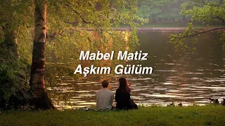 Mabel Matiz - Aşkım Gülüm (Lyrics) "söyle bana aşkım, gülüm sensiz nasıl geçsin günüm?"