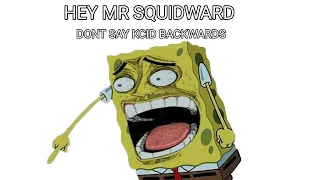 HEY MR SQUIDWARD CAN YOU SAY KCID BACKWARDS!