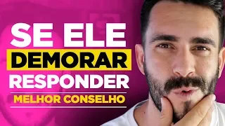 QUANDO UM HOMEM DEMORA PARA RESPONDER... ESSA É A DICA!