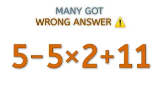 Many got the wrong answer! | 5-5×2+11=❓ | A Tricky Math Expression!