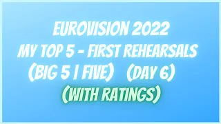 Eurovision 2022 - MY TOP 5 - First Rehearsals (Big 5 | Five) (DAY 6) (with ratings)