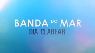 Dia Clarear - Banda do Mar (Letra)