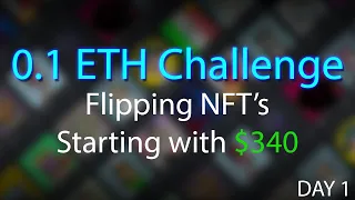 0.1 Eth Challenge | Flipping NFT's starting with $340