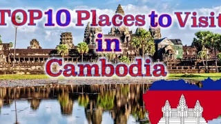 TOP 10 Places to visit in Cambodia