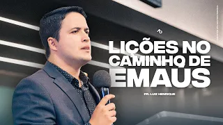 Lições no caminho de Emaús - Pr. Luiz Henrique