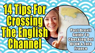 12 Tips For Sailing Across The English Channel | Post Brexit How To Check Out Of UK And Into France