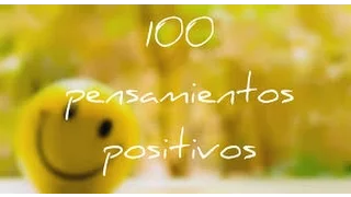 100 pensamientos positivo.. para programar la mente