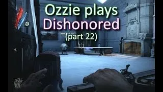 Ozzie plays Dishonored part 22