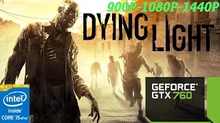 Dying Light | i5 4670K - GTX 760 - 900p - 1080p - 1440p