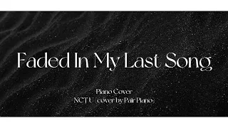 NCT U (엔시티 유) - 피아노 (Faded In My Last Song) Piano Cover 피아노 커버