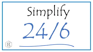 How to Simplify the Fraction 24/6