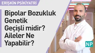 Bipolar Bozukluk Genetik Geçişli midir? Aileler Ne Yapabilir?