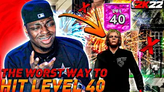 The WORST way to Hit Level 40 In NBA 2k22 HISTORY....