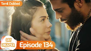 Day Dreamer | Early Bird in Tamil Dubbed - Episode 134 | Erkenci Kus | Turkish Dramas