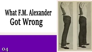 04 What F.M. Alexander Got Wrong - Learning to Control Your Legs