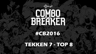 Combo Breaker #CB2016 | TEKKEN 7 - TOP 8