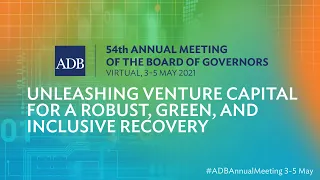 54th ADB Annual Meeting: Unleashing Venture Capital for a Robust, Green, and Inclusive Recovery