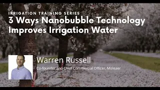 3 Ways Nanobubble Technology Improves Irrigation Water with Warren Russell from Moleaer Inc.
