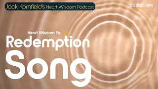 Jack Kornfield's Redemption Song - Heart Wisdom Ep. 223