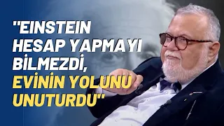 "Einstein Hesap Yapmayı Bilmezdi, Evinin Yolunu Unuturdu"