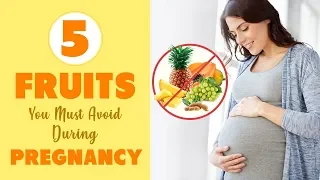 5 Fruits to Avoid During Pregnancy