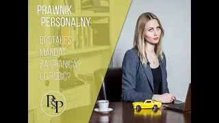 Prawnik Personalny § DOSTAŁEŚ MANDAT ZA GRANICĄ? CO ROBIĆ?