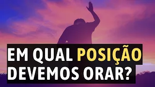 Em qual posição devemos orar? - ESPECIAL #10diasdeoração - Leandro Quadros - Como orar? - Oração