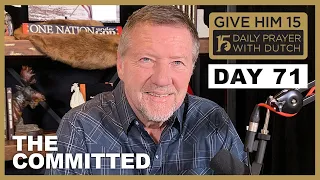 The Committed | Give Him 15  Daily Prayer with Dutch Day 71