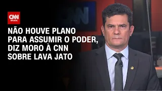 Não houve plano para assumir o poder, diz Moro à CNN sobre Lava Jato | CNN 360º