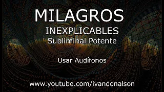 MILAGROS INEXPLICABLES - Subliminal Potente