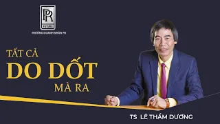 TẤT CẢ DO DỐT MÀ RA | TS LÊ THẨM DƯƠNG MỚI NHẤT NĂM 2021