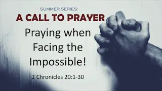 Praying when Facing the Impossible! (2 Chronicles 20:1-30)