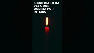 O Significado Da Vela Que Queima Por  Inteira