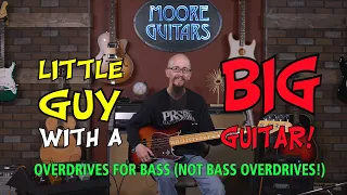 Little Guy With a Big Guitar - Overdrive Pedals for Bass (but not bass overdrives)
