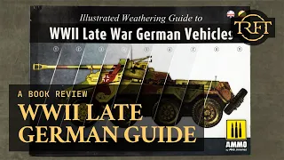 Illustrated Weathering Guide to WWII Late War German Vehicles BOOK REVIEW