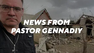 News from Pastor Gennadiy from the Russian Hell of War.