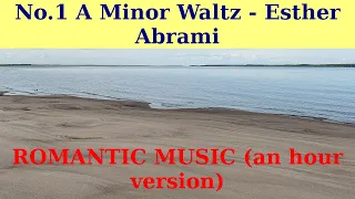 A Minor Waltz by Esther Abrami. An hour version. FREE ROMANTIC MUSIC.