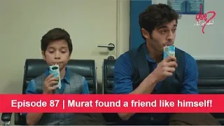 Pyaar Lafzon Mein Kahan Episode 87 | Murat found a friend like himself!