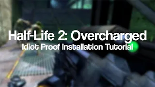 Half-Life 2: Overcharged Mod Installation Tutorial [Idiot Proof!]