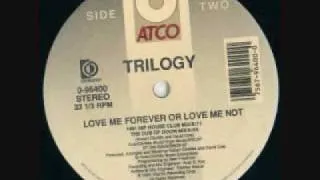 Trilogy -  Love Me Forever Or Love Me Not (1991 Hip House Club Mix)