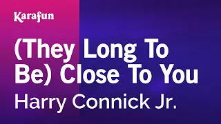 (They Long to Be) Close to You - Harry Connick Jr. | Karaoke Version | KaraFun
