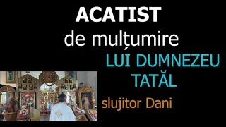 Acatist de multumire LUI Dumnezeu TATAL - slujitor Dani