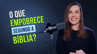 O que empobrece segundo a Bíblia?