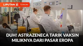 Astrazeneca Tarik Peredaran Vaksin Covid-19 di Seluruh Dunia | Liputan 6